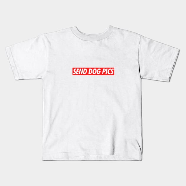 Send Dog Pics Kids T-Shirt by NotoriousMedia